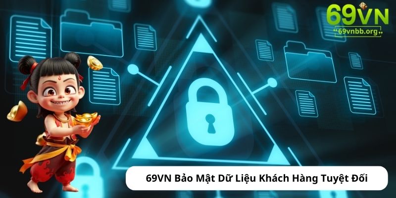 69VN Bảo Mật Dữ Liệu Khách Hàng Tuyệt Đối