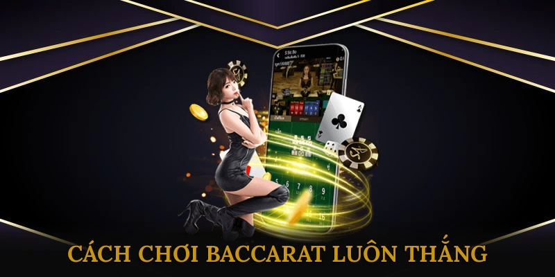 Cách chơi baccarat luôn thắng