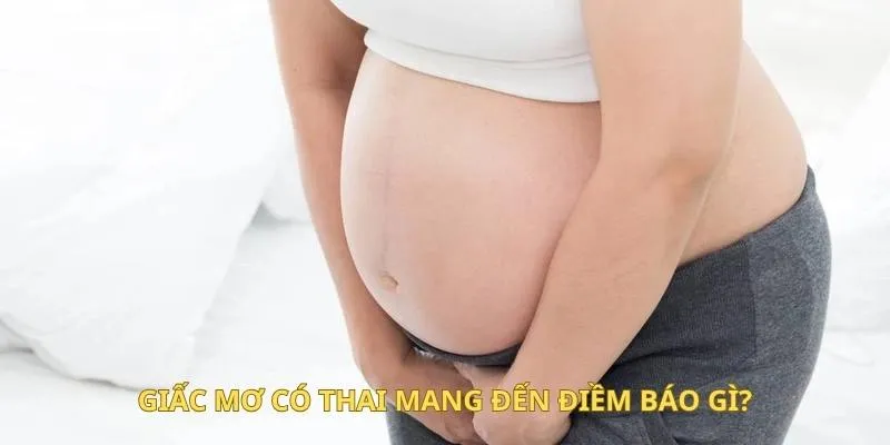 Giấc mơ có thai mang đến điềm báo gì?