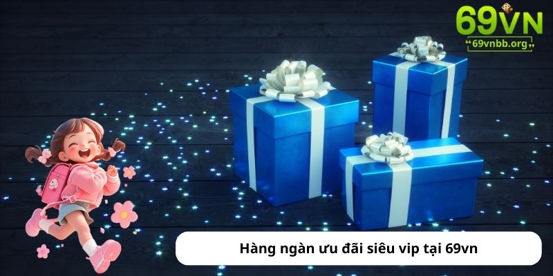 Hàng ngàn ưu đãi siêu vip tại 69vn