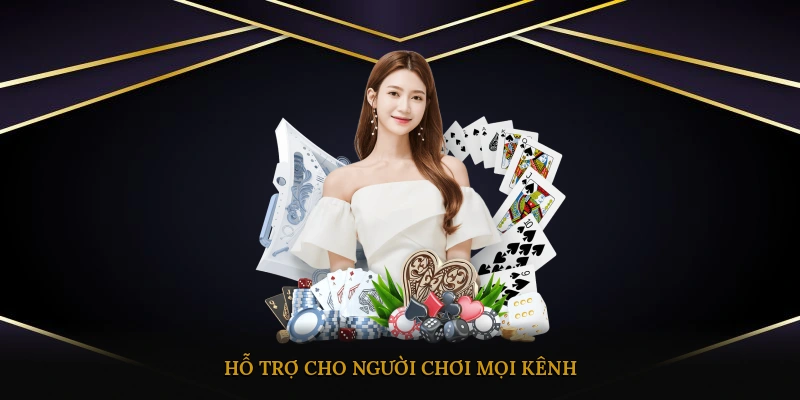 Hỗ trợ cho người chơi 24/7 mọi kênh