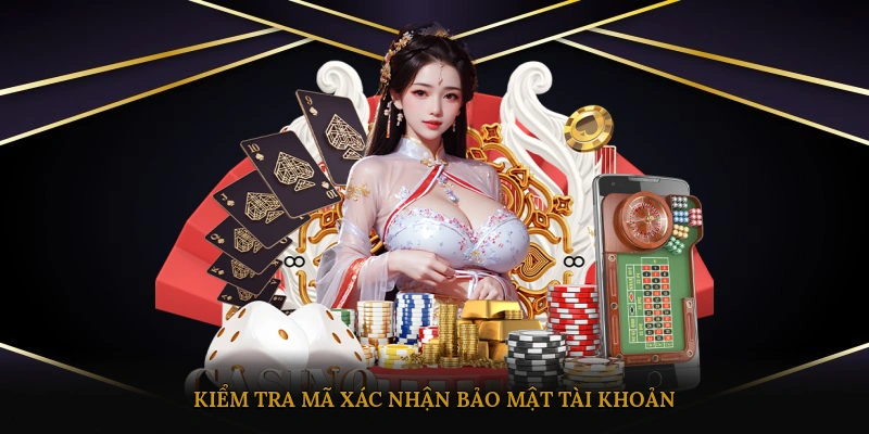 Kiểm tra mã xác nhận bảo mật tài khoản