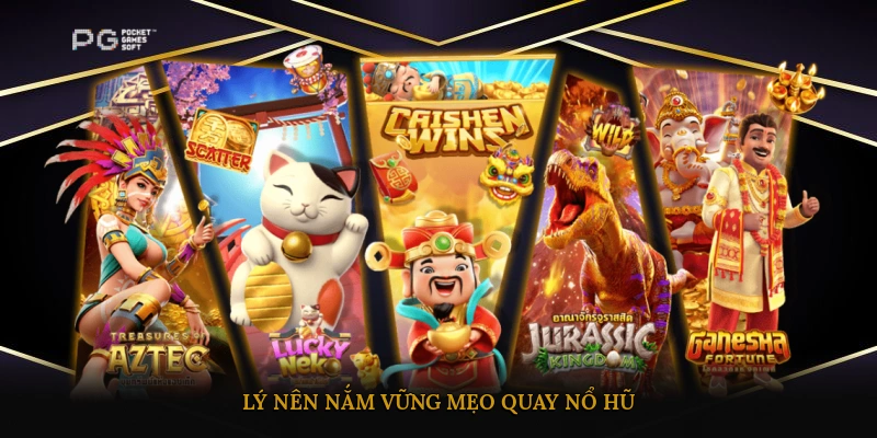 Lý do nên nắm vững mẹo quay nổ hũ