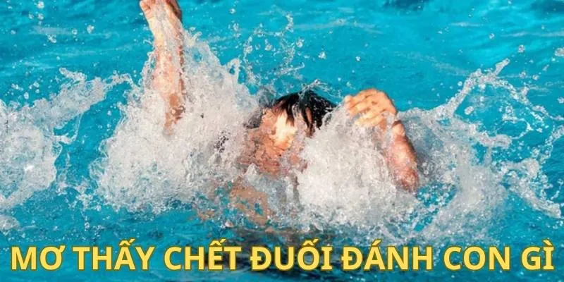Khi mơ thấy chết đuối đánh con gì?