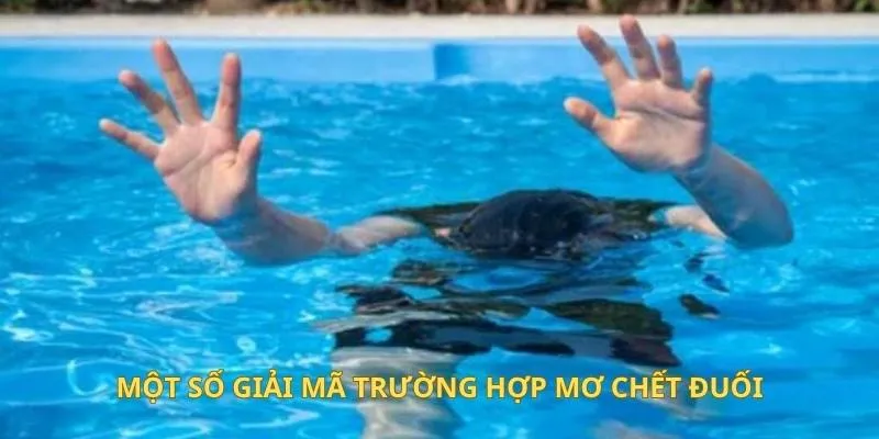 Một số giải mã trường hợp mơ chết đuối