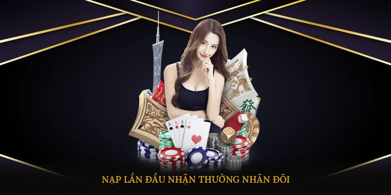 Nạp lần đầu nhận ngay thưởng nhân đôi
