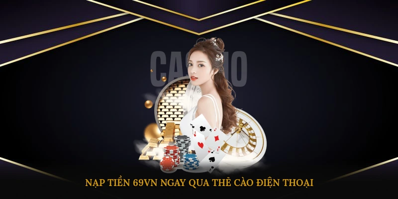 Nạp tiền 69VN ngay qua thẻ cào điện thoại