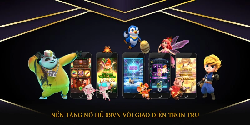 Nền tảng nổ hũ 69VN với giao diện trơn tru