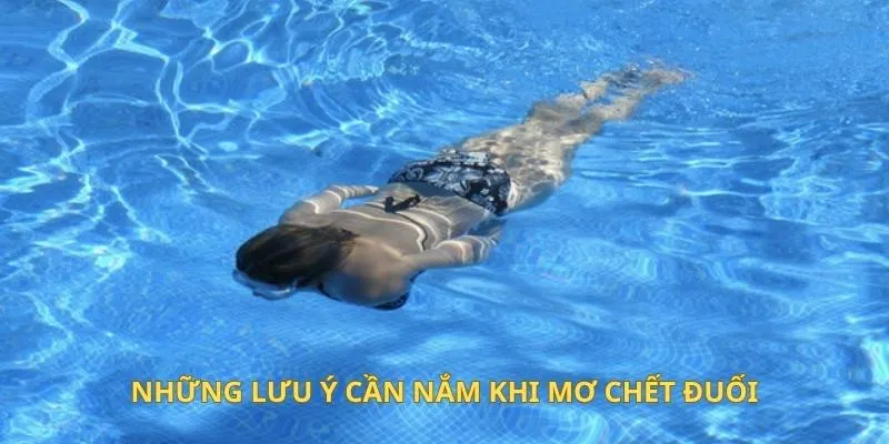 Những lưu ý cần nắm khi mơ chết đuối