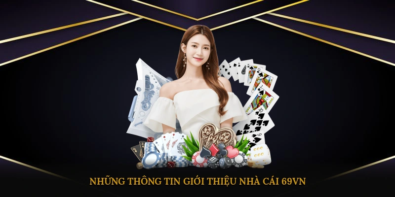 Những thông tin giới thiệu nhà cái 69VN