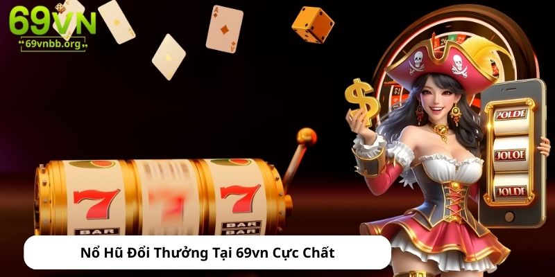 Nổ Hũ Đổi Thưởng Tại 69vn Cực Chất