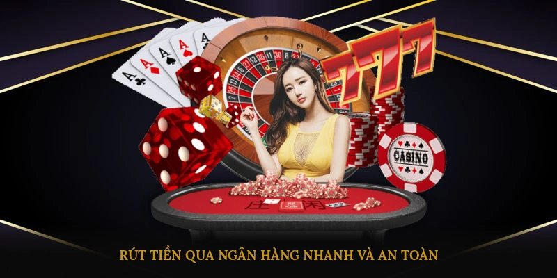 Rút tiền qua ngân hàng nhanh và an toàn
