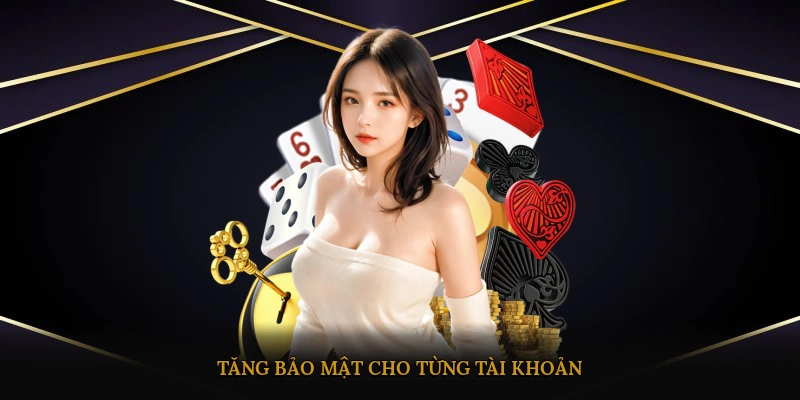 Tăng bảo mật cho từng tài khoản