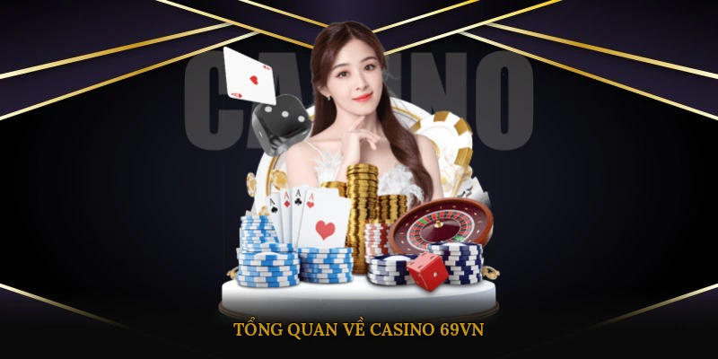 Tổng quan về casino 69VN