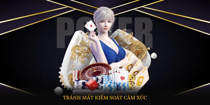 Tránh mất kiểm soát cảm xúc