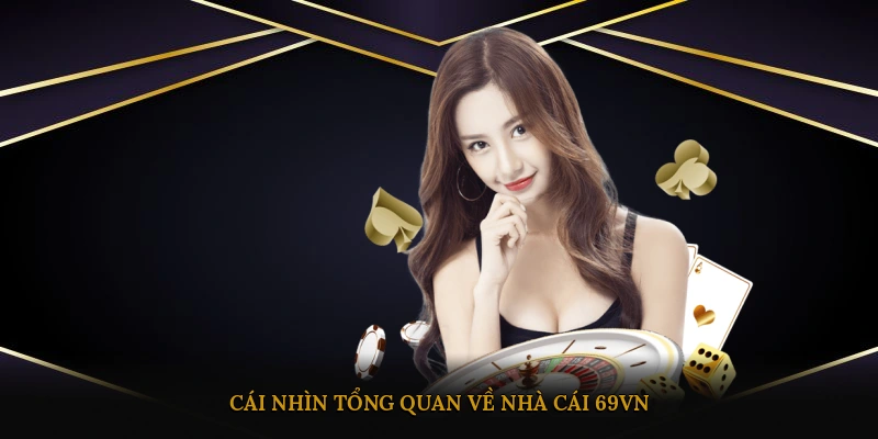 Cái nhìn tổng quan về nhà cái 69VN