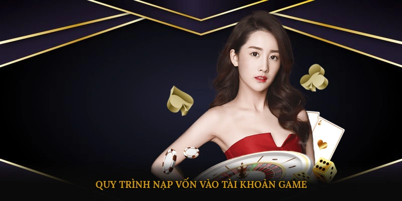Quy trình nạp vốn vào tài khoản game
